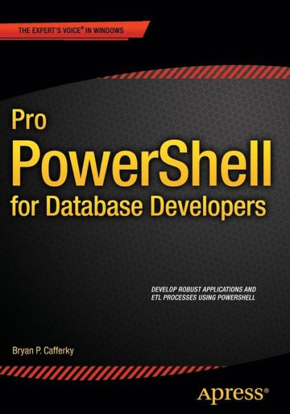 Pro PowerShell for Database Developers - Bryan P. Cafferky - Livros - APress - 9781484205426 - 7 de outubro de 2015