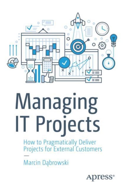 Cover for Marcin Dabrowski · Managing IT Projects: How to Pragmatically Deliver Projects for External Customers (Paperback Book) [1st edition] (2023)