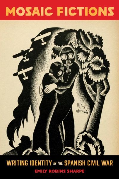 Cover for Emily Robins Sharpe · Mosaic Fictions: Writing Identity in the Spanish Civil War (Hardcover Book) (2020)