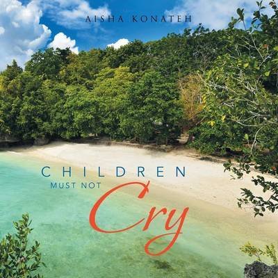 Cover for Aisha Konateh · Children Must Not Cry (Pocketbok) (2014)