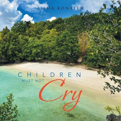 Cover for Aisha Konateh · Children Must Not Cry (Paperback Book) (2014)