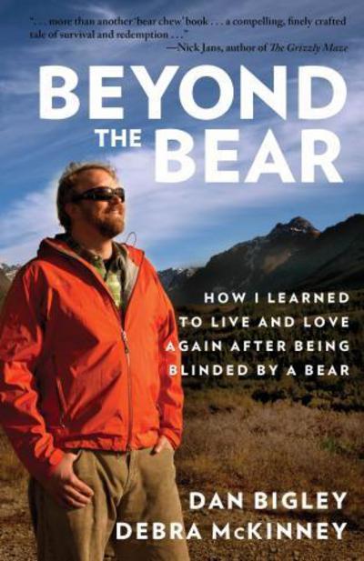 Cover for Dan Bigley · Beyond the Bear: How I Learned to Live and Love Again After Being Blinded by a Bear (Paperback Book) (2016)