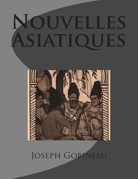 Cover for M Joseph Arthur Gobineau De · Nouvelles Asiatiques (Paperback Bog) (2014)