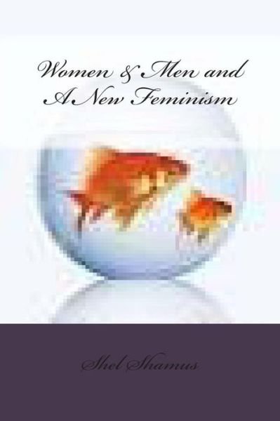 Cover for Shel Shamus · Women &amp; men and a New Feminism (Paperback Book) (2014)