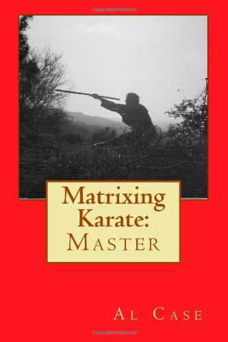 Cover for Al Case · Matrixing Karate: Master (Volume 5) (Paperback Book) (2014)