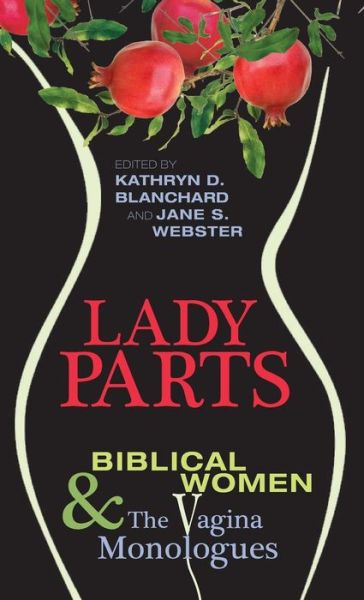 Cover for Associate Professor and Chair Kathryn D Blanchard · Lady Parts: Biblical Women and the Vagina Monologues (Hardcover Book) (2012)