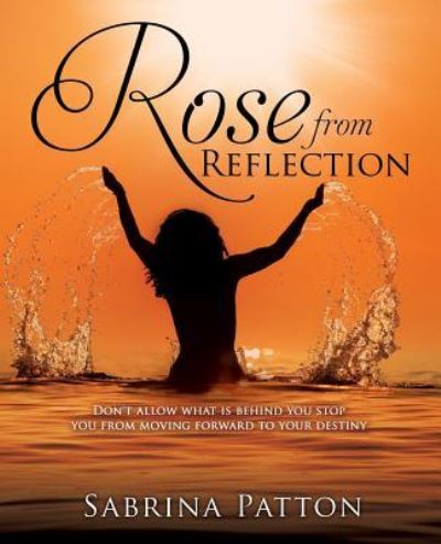 Sabrina Patton · Rose from Reflection (Pocketbok) (2015)