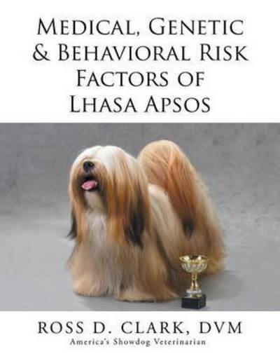 Cover for Dvm Ross D Clark · Medical, Genetic &amp; Behavioral Risk Factors of Lhasa Apsos (Paperback Bog) (2015)