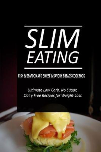 Cover for Slim Eating · Slim Eating - Fish &amp; Seafood and Sweet &amp; Savory Breads Cookbook (Paperback Book) (2014)