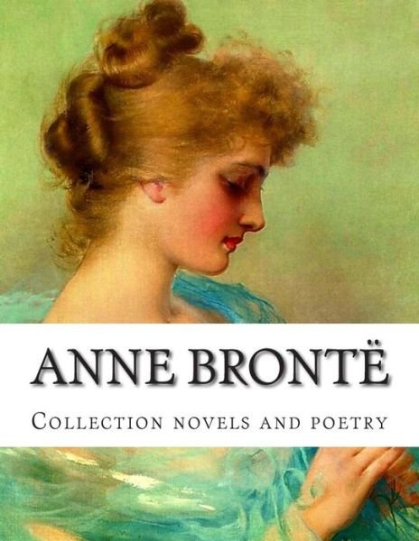Cover for Anne Bronte · Anne Bronte, Collection Novels and Poetry (Paperback Bog) (2014)