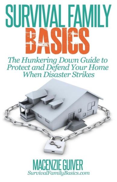 Cover for Macenzie Guiver · The Hunkering Down Guide to Protect and Defend Your Home when Disaster Strikes (Paperback Book) (2014)