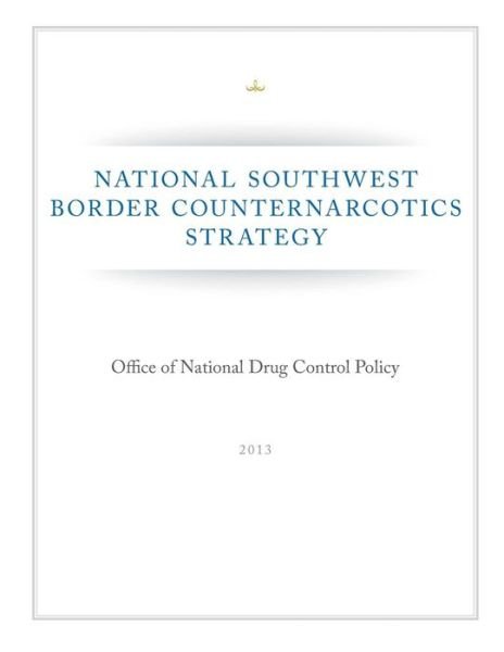 National Southwest Border Counternarcotics Strategy - Executive Office of the President Office - Books - Createspace - 9781500613426 - July 23, 2014