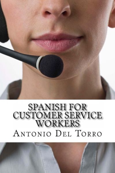 Cover for Antonio Del Torro · Spanish for Customer Service Workers: Essential Power Words and Phrases for Workplace Survival (Paperback Book) (2014)