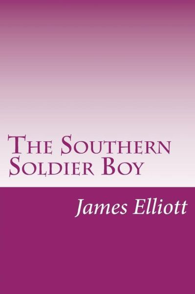 Cover for James Carson Elliott · The Southern Soldier Boy (Paperback Book) (2014)