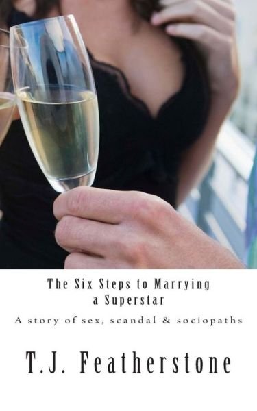 The Six Steps to Marrying a Superstar - T J Featherstone - Böcker - Createspace - 9781501083426 - 5 september 2014