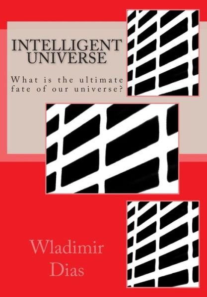 Cover for Wladimir Moreira Dias · Intelligent Universe: What is the Ultimate Fate of Our Universe? (Pocketbok) (2014)