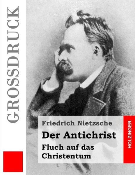 Cover for Friedrich Wilhelm Nietzsche · Der Antichrist (Grossdruck): Fluch Auf Das Christentum (Taschenbuch) (2014)