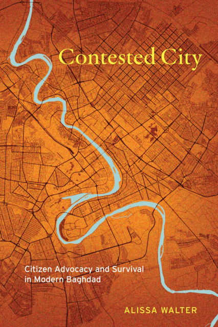 Contested City: Citizen Advocacy and Survival in Modern Baghdad - Alissa Walter - Bøger - Stanford University Press - 9781503641426 - 4. februar 2025