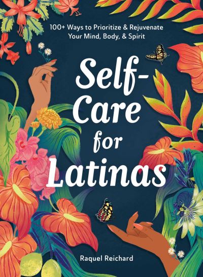 Cover for Raquel Reichard · Self-Care for Latinas: 100+ Ways to Prioritize &amp; Rejuvenate Your Mind, Body, &amp; Spirit (Hardcover Book) (2024)