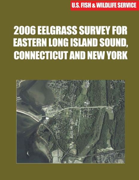 Cover for U S Fish &amp; Wildlife Service · 2006 Eelgrass Survey for Eastern Long Island Sound, Connecticut and New York (Pocketbok) (2015)