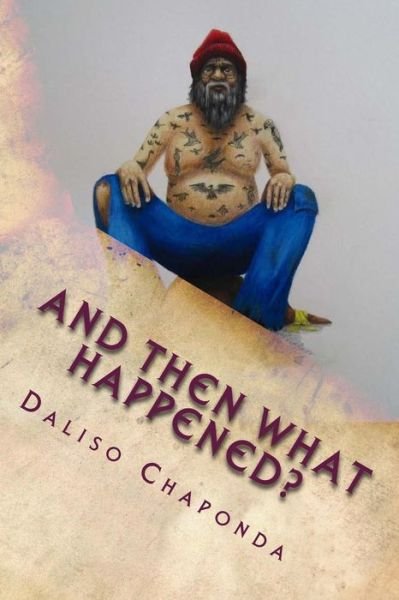 And then What Happened?: Short Stories - Daliso Chaponda - Böcker - Createspace - 9781508505426 - 29 mars 2015