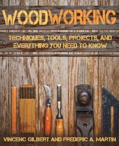 Cover for Vicenc Gilbert · Woodworking: Techniques, Tools, Projects, and Everything You Need to Know (Paperback Book) (2023)