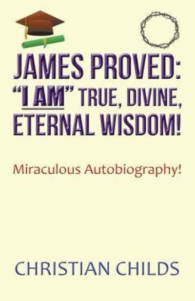 Cover for Mimi Brun · James Proved: I Am True, Divine, Eternal Wisdom!: Miraculous Autobiography! (Paperback Book) (2018)