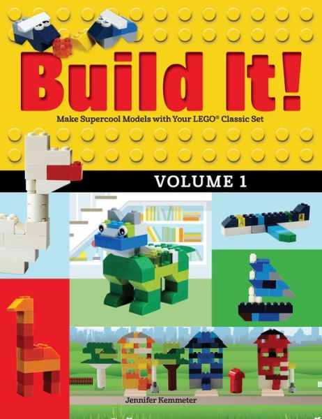 Cover for Jennifer Kemmeter · Build It! Volume 1: Make Supercool Models with Your LEGO® Classic Set - Brick Books (Hardcover Book) (2016)