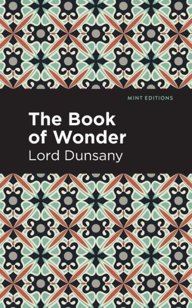 The Book of Wonder - Mint Editions - Lord Dunsany - Boeken - Graphic Arts Books - 9781513299426 - 24 februari 2022