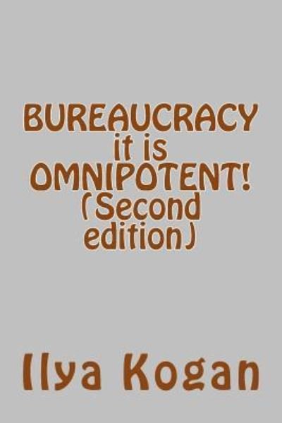Cover for Ilya Kogan · BUREAUCRACY it is OMNIPOTENT! (Paperback Book) [Second edition] (2015)