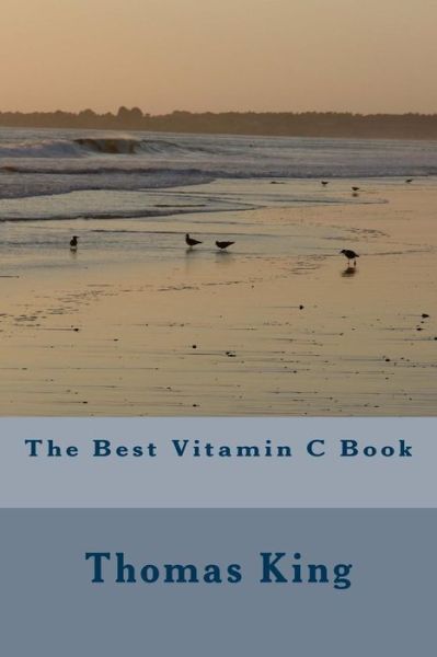 The Best Vitamin C Book - Thomas King - Books - Createspace - 9781515112426 - July 17, 2015