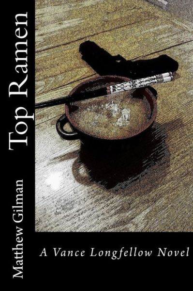 Top Ramen - Matthew Gilman - Books - Createspace Independent Publishing Platf - 9781515167426 - July 21, 2015