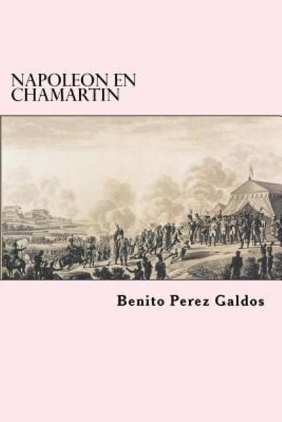 Napoleon en Chamartin - Benito Perez Galdos - Books - Createspace Independent Publishing Platf - 9781523313426 - January 8, 2016