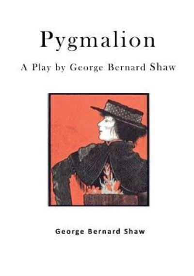 Pygmalion - George Bernard Shaw - Books - Createspace Independent Publishing Platf - 9781523339426 - January 11, 2016