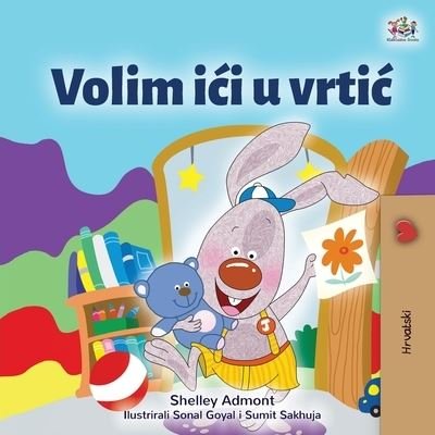 Cover for Shelley Admont · I Love to Go to Daycare (Croatian Children's Book) (Pocketbok) (2021)