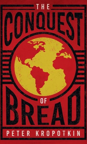 Conquest of Bread - Peter Kropotkin - Książki - Read Books - 9781528772426 - 26 maja 2020