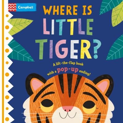 Cover for Campbell Books · Where is Little Tiger?: The lift-the-flap book with a pop-up ending! - Where is Little... (Tavlebog) (2023)