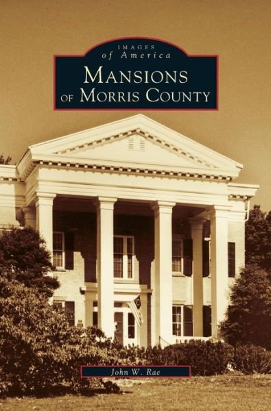 Cover for John W Rae · Mansions of Morris County (Hardcover bog) (1999)