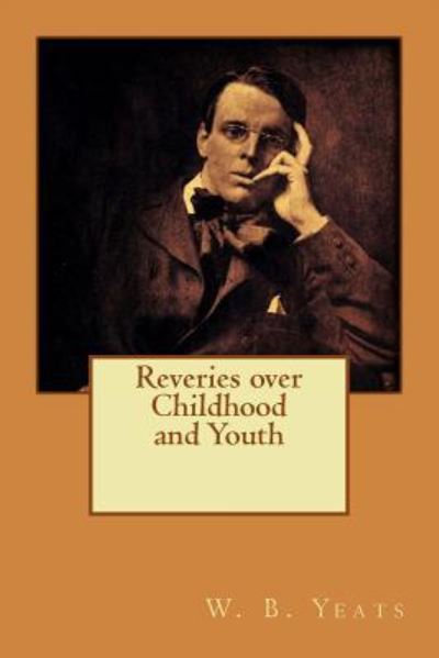 Cover for W B Yeats · Reveries over Childhood and Youth (Paperback Book) (2016)