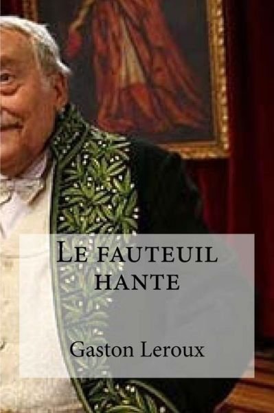 Cover for Gaston LeRoux · Le fauteuil hante (Paperback Book) (2016)