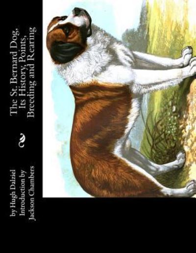 Cover for Hugh Dalziel · The St. Bernard Dog, Its History, Points, Breeding and Rearing (Paperback Book) (2016)