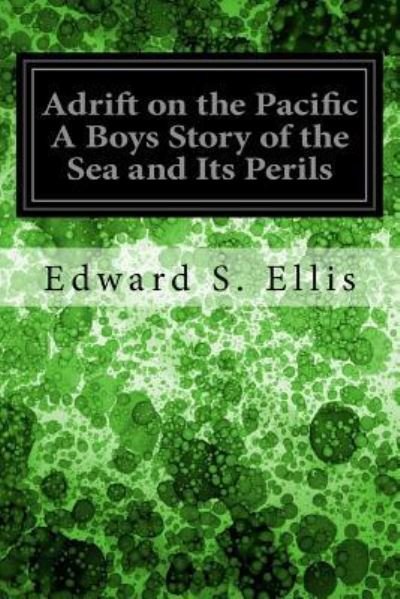 Cover for Edward S Ellis · Adrift on the Pacific A Boys Story of the Sea and Its Perils (Taschenbuch) (2016)
