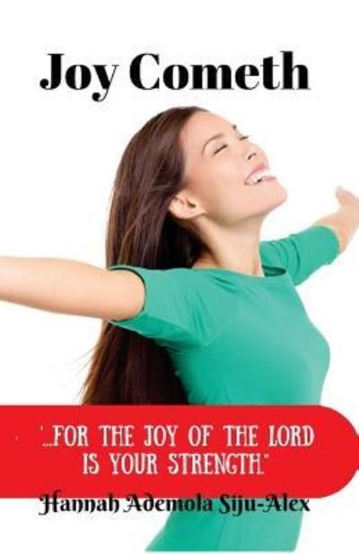 Cover for Pst Hannah Ademola Siju-Alex · Joy Cometh : &quot;...for the Joy of The Lord is your strength&quot; (Paperback Book) (2016)