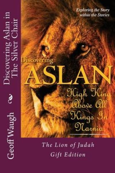 Cover for Dr Geoff Waugh · Discovering Aslan in 'the Silver Chair' by C. S. Lewis Gift Edition (Pocketbok) (2016)