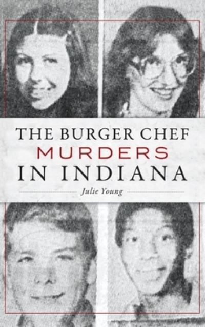 Cover for Julie Young · The Burger Chef Murders in Indiana (Hardcover Book) (2019)