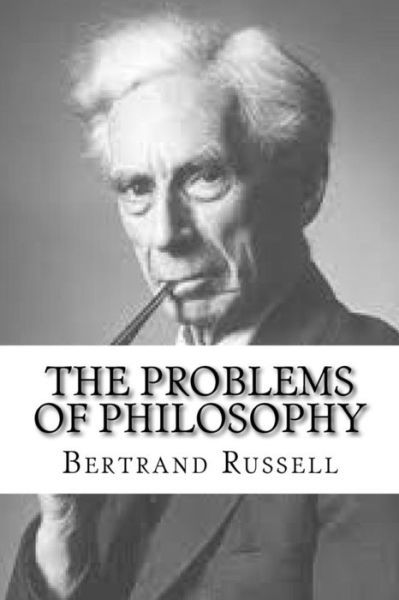 The Problems of Philosophy - Bertrand Russell - Livros - Createspace Independent Publishing Platf - 9781541063426 - 11 de dezembro de 2016