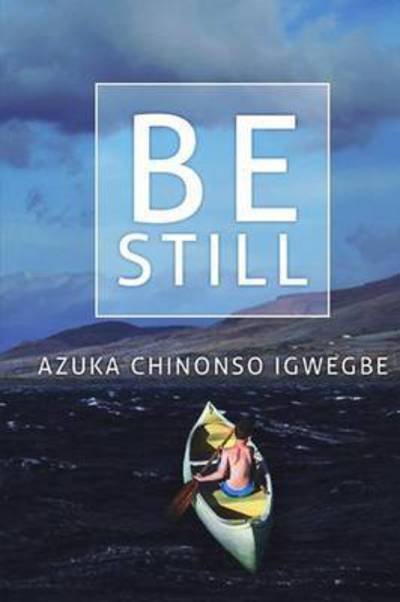 Cover for Azuka Chinonso Igwegbe · Be Still (Paperback Book) (2017)