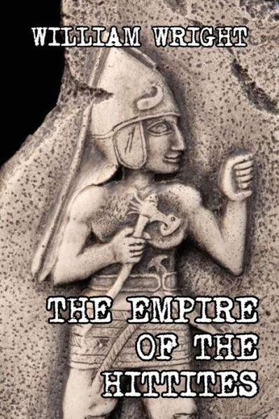 Cover for William Wright · The Empire of the Hittites (Taschenbuch) (2017)