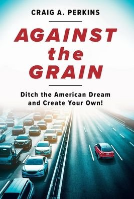 Cover for Craig A Perkins · Against the Grain (Innbunden bok) (2022)