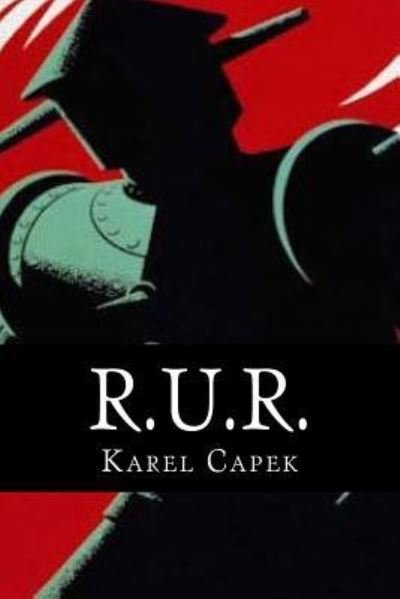 R.u.r. - Karel Capek - Kirjat - Createspace Independent Publishing Platf - 9781544624426 - maanantai 13. maaliskuuta 2017